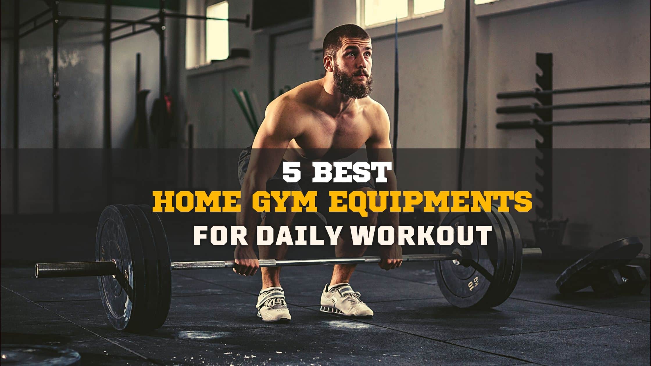 5 BEST HOME GYM EQUIPMENTS FOR DAILY WORKOUT